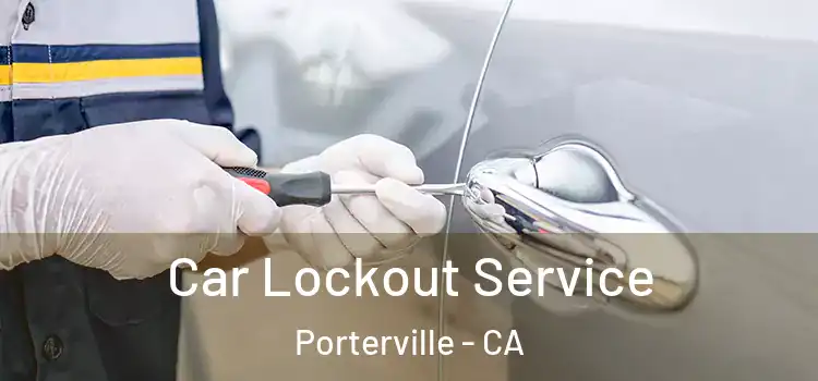 Car Lockout Service Porterville - CA