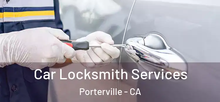 Car Locksmith Services Porterville - CA