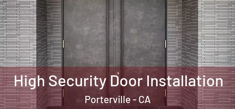 High Security Door Installation Porterville - CA